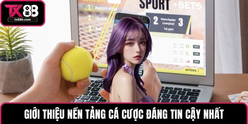 Giới Thiệu Chi Tiết Nền Tảng Cá Cược Uy Tín Và Hiện Đại TX88 Giới thiệu nền tảng cá cược đáng tin cậy nhất