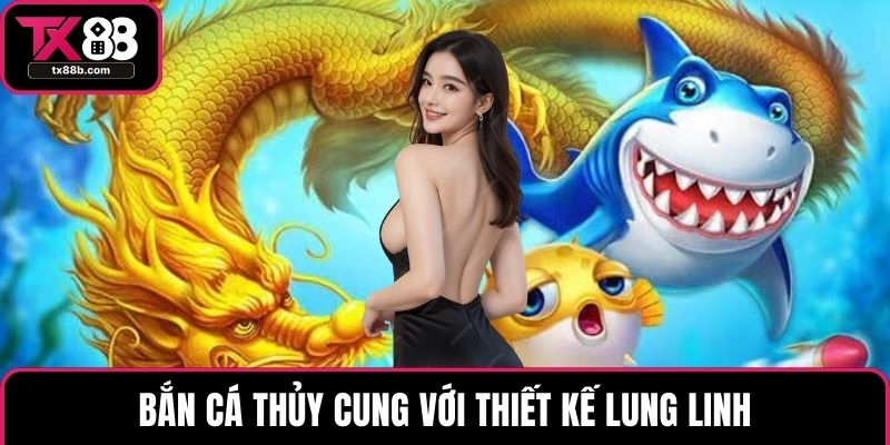 Bắn cá TX88 Bắn cá thủy cung với thiết kế lung linh