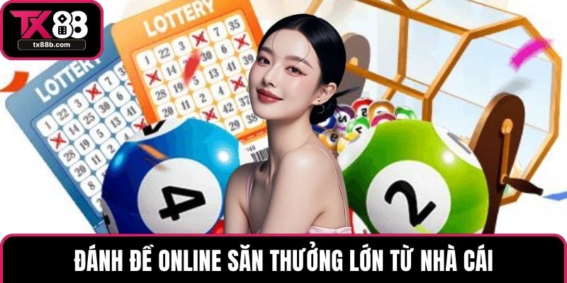 Xổ số TX88 Đánh đề online săn thưởng lớn từ nhà cái