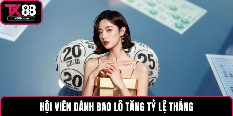 Xổ số TX88 Hội viên đánh bao lô tăng tỷ lệ thắng