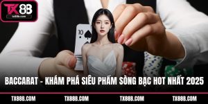 Baccarat - Khám Phá Siêu Phẩm Sòng Bạc Hot Nhất 2025