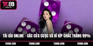 Tài Xỉu Online - Các Cửa Cược Và Bí Kíp Chắc Thắng 99%