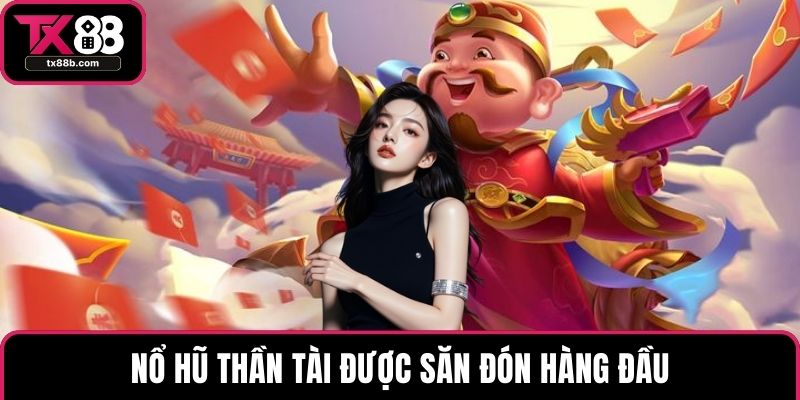Nổ Hũ Thần Tài - Khám Phá Sức Hút Siêu Phẩm Hot Nhất Nổ hũ Thần Tài được săn đón hàng đầu