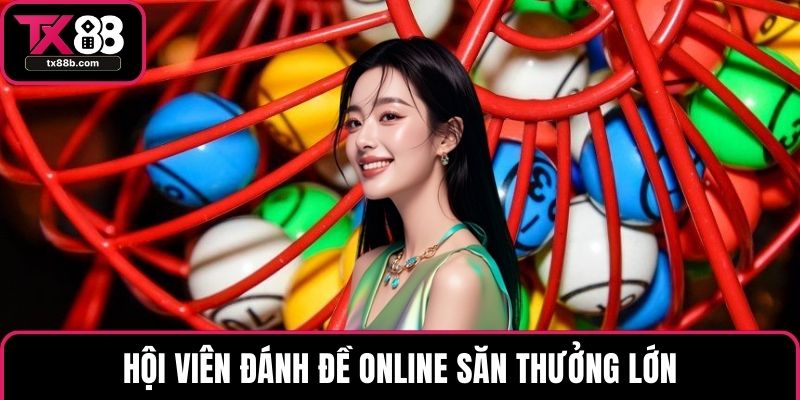 Hội viên đánh đề online săn thưởng lớn
