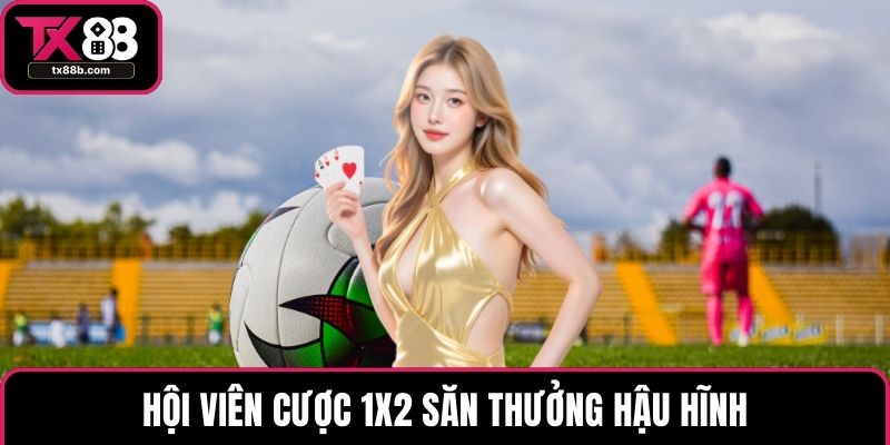 Hội viên cược 1x2 săn thưởng hậu hĩnh