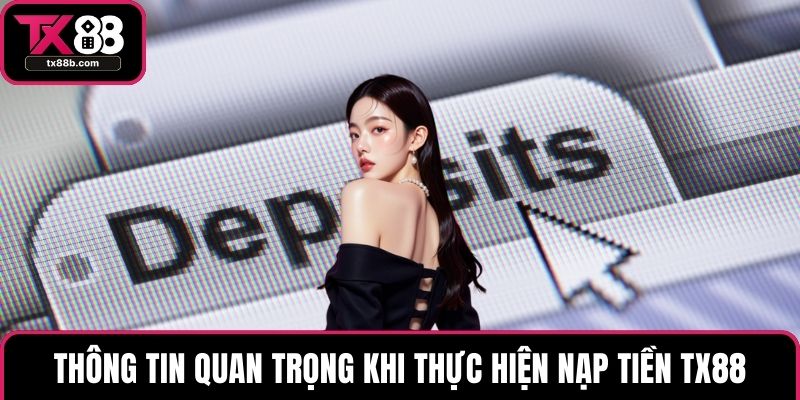Nạp Tiền TX88 - Bí Quyết Giao Dịch Nhanh, Nhận Ngay Ưu Đãi Thông tin quan trọng khi thực hiện nạp tiền TX88