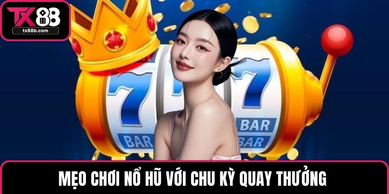 Mẹo Chơi Nổ Hũ Giúp Tăng Cơ Hội Thắng Lớn Hiệu Quả Mẹo chơi nổ hũ với chu kỳ quay thưởng