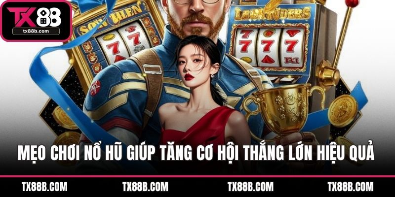 Mẹo Chơi Nổ Hũ Giúp Tăng Cơ Hội Thắng Lớn Hiệu Quả