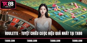 Roulette – Tuyệt Chiêu Cược Hiệu Quả Nhất Tại TX88