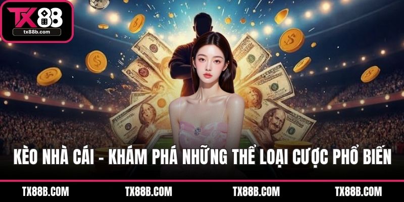 Kèo Nhà Cái - Khám Phá Những Thể Loại Cược Phổ Biến