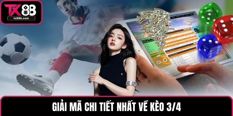 Kèo 3/4 - Những Phương Pháp Soi Hiệu Quả Từ Cao Thủ Giải mã chi tiết nhất về kèo 3/4