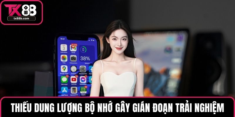 Tải App TX88 – Truy Cập Nhanh, Chơi Game Mọi Lúc Mọi Nơi Thiếu dung lượng bộ nhớ gây gián đoạn trải nghiệm