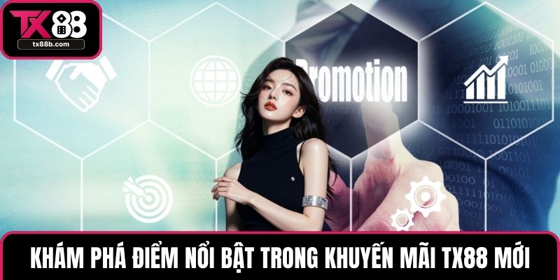 Khám phá điểm nổi bật trong khuyến mãi TX88 mới