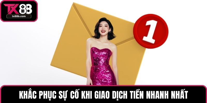 Khắc phục sự cố khi giao dịch tiền nhanh nhất