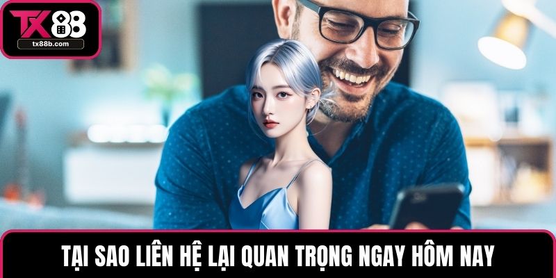 Tại sao liên hệ lại quan trọng ngay hôm nay