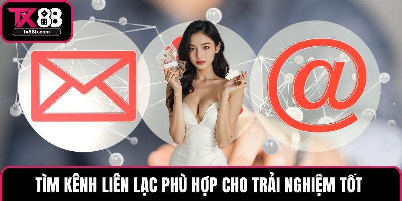 Tìm kênh liên lạc phù hợp cho trải nghiệm tốt 