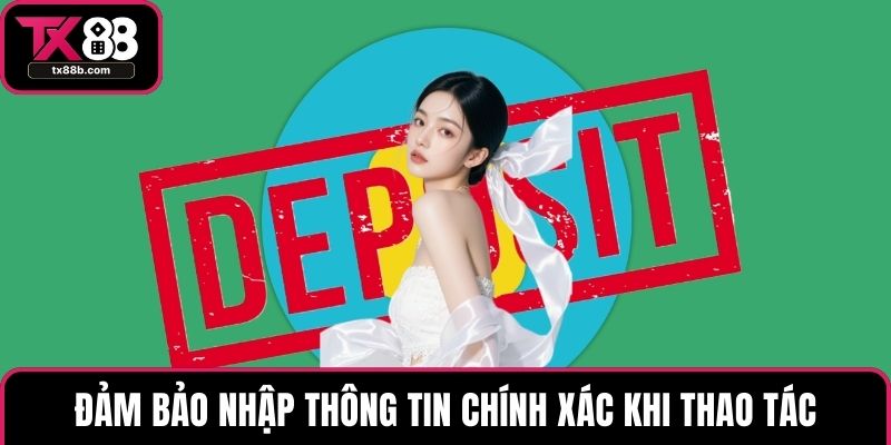 Nạp Tiền TX88 - Bí Quyết Giao Dịch Nhanh, Nhận Ngay Ưu Đãi Đảm bảo nhập thông tin chính xác khi thao tác