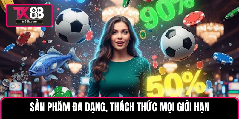 tx88b.com Sản phẩm đa dạng, thách thức mọi giới hạn